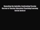 Read Revealing the Invisible: Confronting Passive Racism in Teacher Education (Teaching/Learning