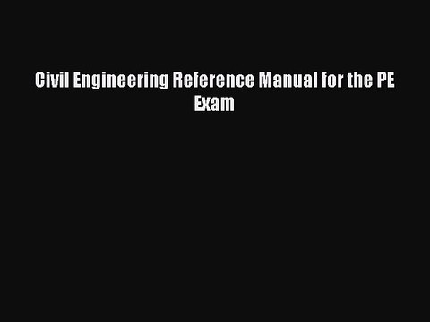 Read Civil Engineering Reference Manual for the PE Exam Ebook Free
