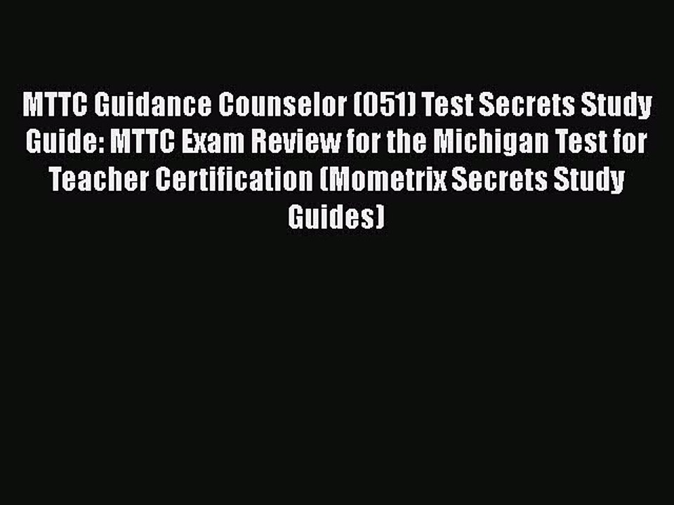 Read MTTC Guidance Counselor (051) Test Secrets Study Guide: MTTC Exam Review for the Michigan