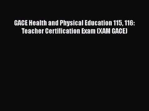 Read GACE Health and Physical Education 115 116: Teacher Certification Exam (XAM GACE) Ebook