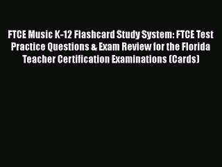 Read FTCE Music K-12 Flashcard Study System: FTCE Test Practice Questions & Exam Review for