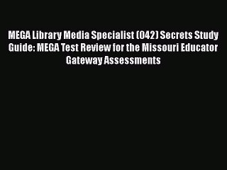 Read MEGA Library Media Specialist (042) Secrets Study Guide: MEGA Test Review for the Missouri