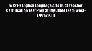 Read WEST-E English Language Arts 0041 Teacher Certification Test Prep Study Guide (Xam West-E/Praxis