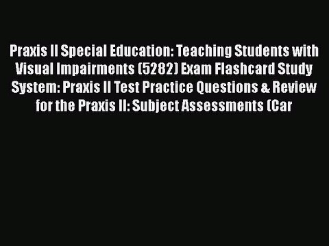 Download Praxis II Special Education: Teaching Students with Visual Impairments (5282) Exam