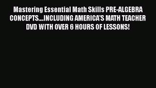 Read Mastering Essential Math Skills PRE-ALGEBRA CONCEPTS....INCLUDING AMERICA'S MATH TEACHER