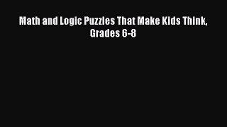 Read Math and Logic Puzzles That Make Kids Think Grades 6-8 Ebook Free