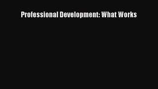 Read Professional Development: What Works Ebook Free