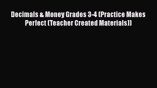Read Decimals & Money Grades 3-4 (Practice Makes Perfect (Teacher Created Materials)) Ebook