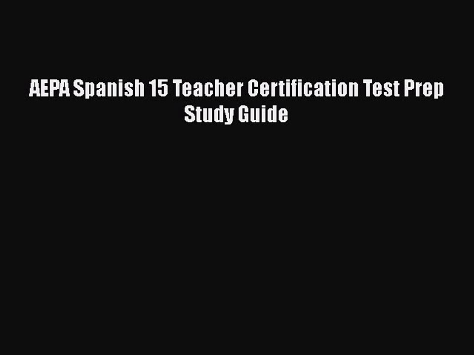 Read AEPA Spanish 15 Teacher Certification Test Prep Study Guide Ebook Free