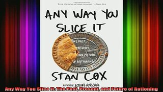 READ book  Any Way You Slice It The Past Present and Future of Rationing Full EBook