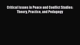 Download Critical Issues in Peace and Conflict Studies: Theory Practice and Pedagogy PDF Free