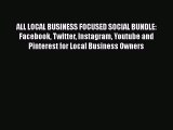 Read ALL LOCAL BUSINESS FOCUSED SOCIAL BUNDLE: Facebook Twitter Instagram Youtube and Pinterest