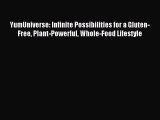Read YumUniverse: Infinite Possibilities for a Gluten-Free Plant-Powerful Whole-Food Lifestyle
