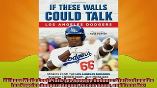 FREE DOWNLOAD  If These Walls Could Talk Los Angeles Dodgers Stories from the Los Angeles Dodgers  FREE BOOOK ONLINE