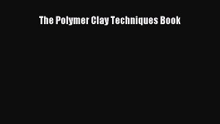 Read The Polymer Clay Techniques Book PDF Online