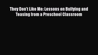 [PDF] They Don't Like Me: Lessons on Bullying and Teasing from a Preschool Classroom Read Full