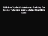 Read SOLD: How Top Real Estate Agents Are Using The Internet To Capture More Leads And Close