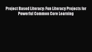 Read Project Based Literacy: Fun Literacy Projects for Powerful Common Core Learning Ebook