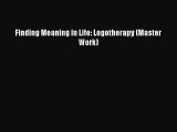Download Finding Meaning in Life: Logotherapy (Master Work)  E-Book