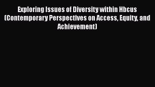 Read Exploring Issues of Diversity within Hbcus (Contemporary Perspectives on Access Equity