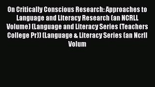 Read On Critically Conscious Research: Approaches to Language and Literacy Research (an NCRLL