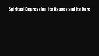 Read Spiritual Depression: Its Causes and Its Cure Ebook Free