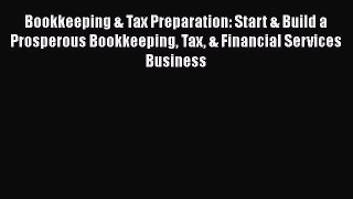 Read Bookkeeping & Tax Preparation: Start & Build a Prosperous Bookkeeping Tax & Financial