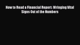 Read How to Read a Financial Report: Wringing Vital Signs Out of the Numbers Ebook Free