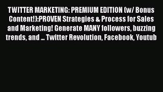 Read TWITTER MARKETING: PREMIUM EDITION (w/ Bonus Content!):PROVEN Strategies & Process for