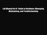 Read Lab Manual for A  Guide to Hardware: Managing Maintaining and Troubleshooting Ebook Free