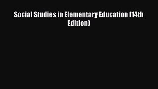 Read Social Studies in Elementary Education (14th Edition) Ebook Free