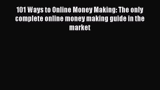 Read 101 Ways to Online Money Making: The only complete online money making guide in the market