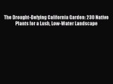 Download The Drought-Defying California Garden: 230 Native Plants for a Lush Low-Water Landscape