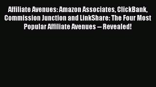 Read Affiliate Avenues: Amazon Associates ClickBank Commission Junction and LinkShare: The
