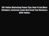 Read 140 Twitter Marketing Power Tips: How To Get More Followers Generate Leads And Grow Your