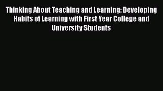 Read Thinking About Teaching and Learning: Developing Habits of Learning with First Year College