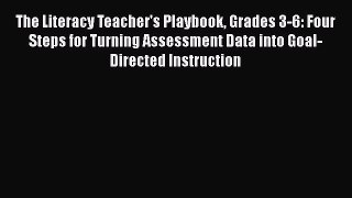 Download The Literacy Teacher's Playbook Grades 3-6: Four Steps for Turning Assessment Data