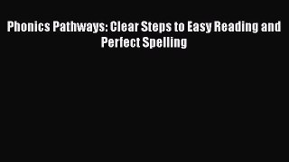 Read Phonics Pathways: Clear Steps to Easy Reading and Perfect Spelling Ebook Free