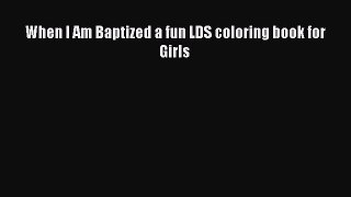 Download When I Am Baptized a fun LDS coloring book for Girls PDF Free