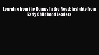 Read Learning from the Bumps in the Road: Insights from Early Childhood Leaders Ebook Free