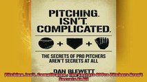 FREE DOWNLOAD  Pitching Isnt Complicated The Secrets Of Pro Pitchers Arent Secrets At All  BOOK ONLINE
