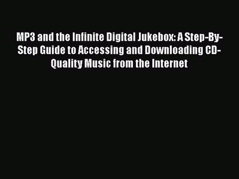 Download MP3 and the Infinite Digital Jukebox: A Step-By-Step Guide to Accessing and Downloading
