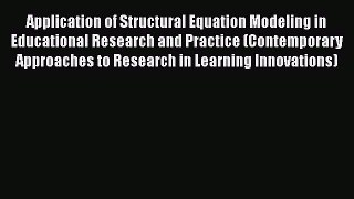 Read Application of Structural Equation Modeling in Educational Research and Practice (Contemporary