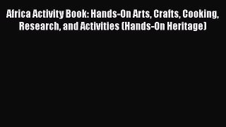 Read Africa Activity Book: Hands-On Arts Crafts Cooking Research and Activities (Hands-On Heritage)