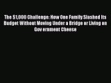 Read The $1000 Challenge: How One Family Slashed Its Budget Without Moving Under a Bridge or