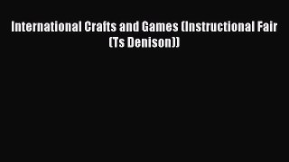 Read International Crafts and Games (Instructional Fair (Ts Denison)) Ebook Free