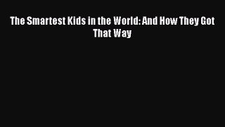 Read The Smartest Kids in the World: And How They Got That Way Ebook Free