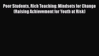 Read Poor Students Rich Teaching: Mindsets for Change (Raising Achievement for Youth at Risk)