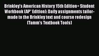 Read Brinkley's American History 15th Edition+ Student Workbook (AP* Edition): Daily assignments