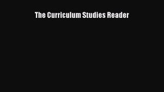 Read The Curriculum Studies Reader Ebook Free